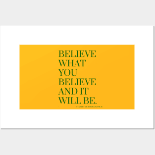 Believe what you believe and it will be. Posters and Art